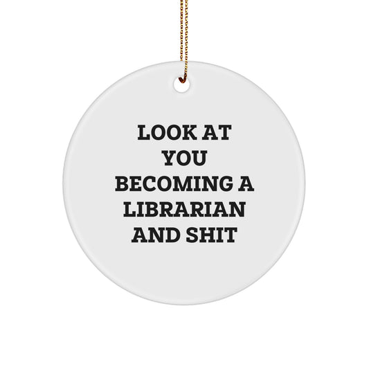 Funny Librarian Gifts for Christmas, 'Look At You Becoming A Librarian And Shit' Circle Ornament, Gifts from Friends, Family, Coworkers to Librarian - Image 1
