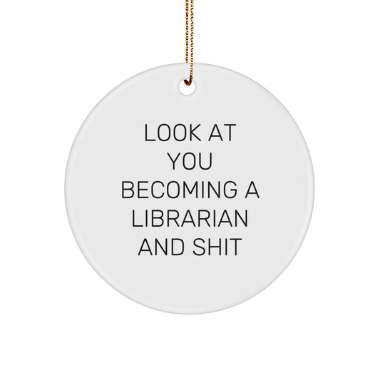 Funny Librarian Gifts, Look At You Becoming A Librarian And Shit, Circle Ornament, Christmas Unique Gifts from Friends - Image 1