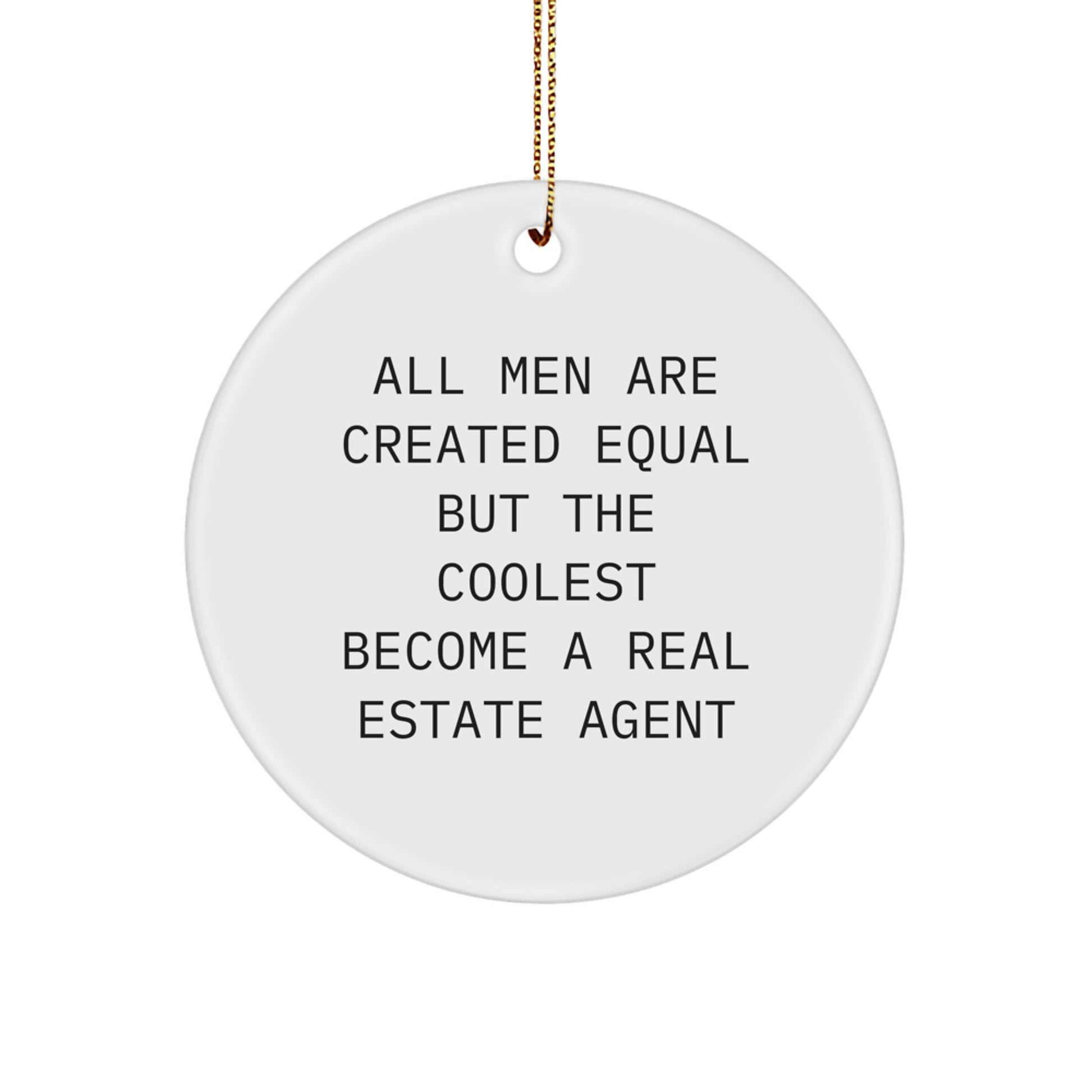 Funny Real Estate Agent Gifts from Men for Christmas Unique Circle Ornaments All Men Are Created Equal But The Coolest Become A Real Estate Agent - Image 1