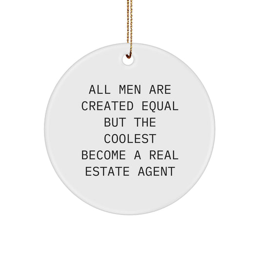 Funny Real Estate Agent Gifts from Men for Christmas Unique Circle Ornaments All Men Are Created Equal But The Coolest Become A Real Estate Agent - Image 1