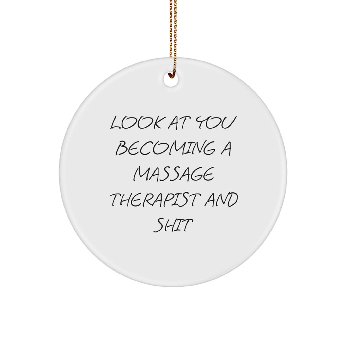 Funny Massage Therapist Gifts from Friends, Unique Christmas Circle Ornaments for Massage Therapist, 'Look At You Becoming A Massage Therapist And Shit' Quote - Image 1