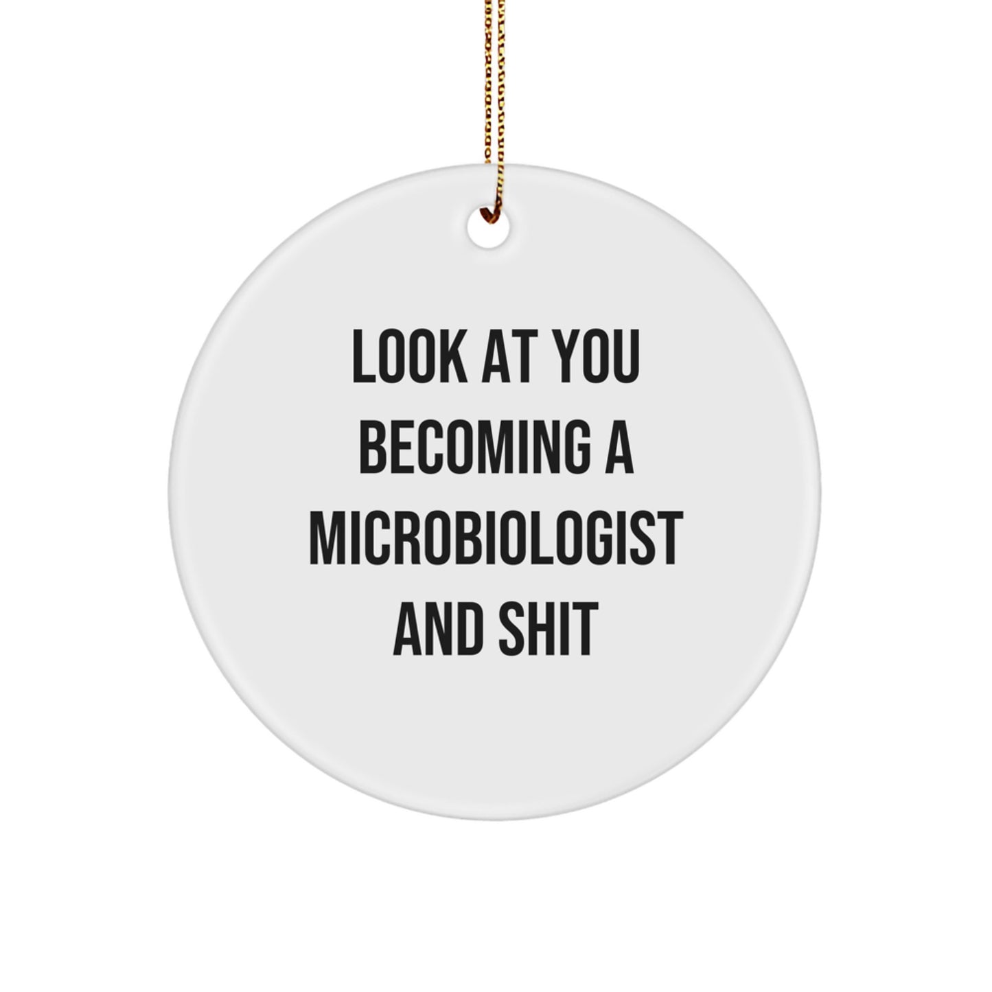 Funny Microbiologist Gifts from Friends - 'Look At You Becoming A Microbiologist And Shit' Circle Ornament for Christmas Unique Gifts - Image 1