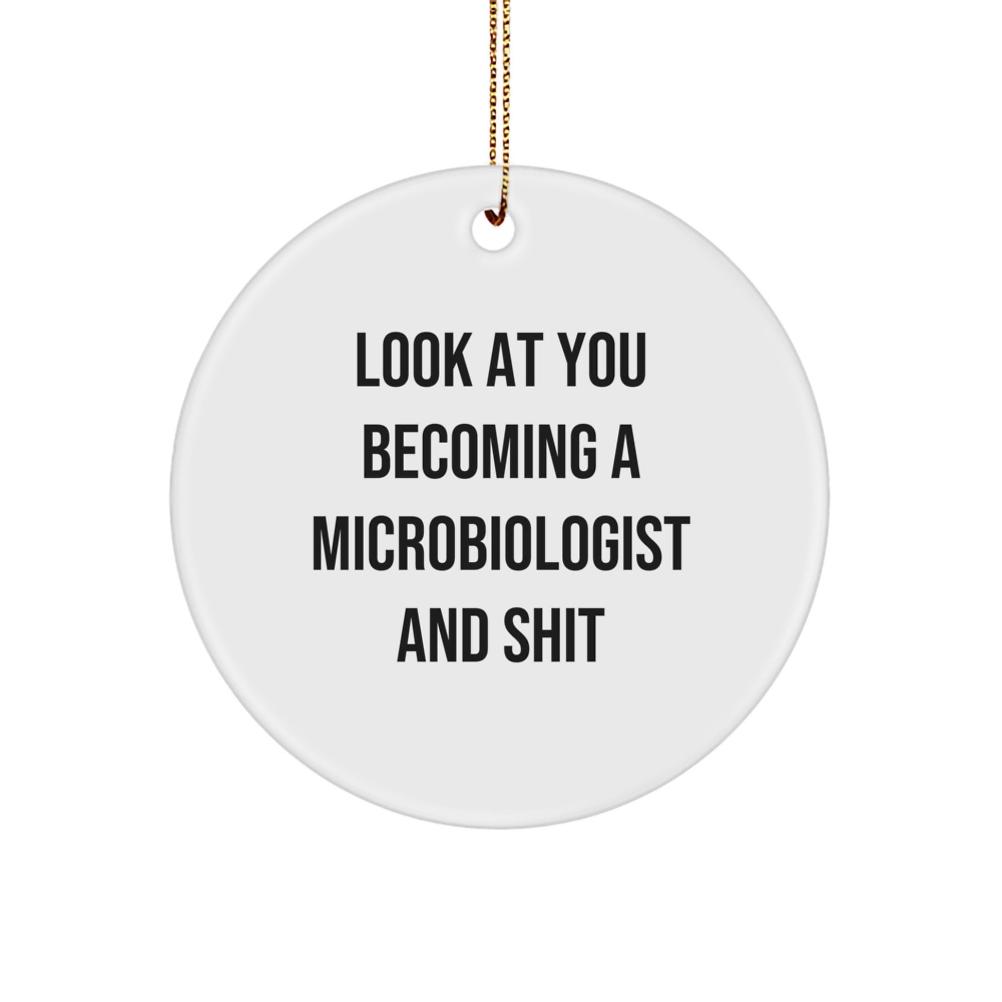 Funny Microbiologist Gifts from Friends - 'Look At You Becoming A Microbiologist And Shit' Circle Ornament for Christmas Unique Gifts - Image 1