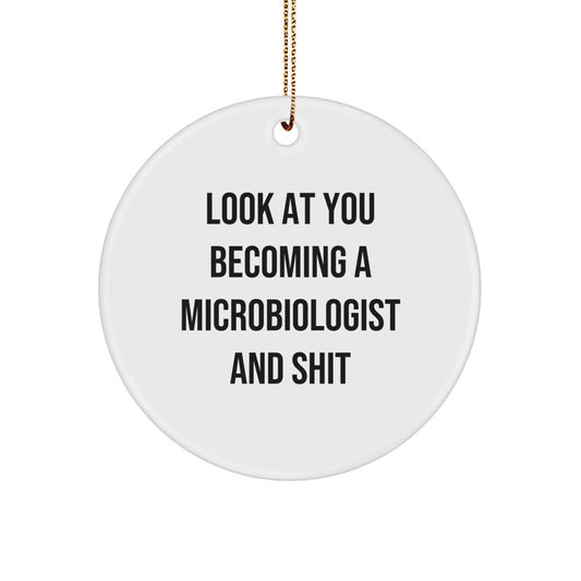 Funny Microbiologist Gifts from Friends - 'Look At You Becoming A Microbiologist And Shit' Circle Ornament for Christmas Unique Gifts - Image 1