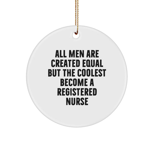 Funny Registered Nurse Gifts from Men, Unique Circle Ornaments for Registered Nurse on Christmas, 'All Men Are Created Equal But The Coolest Become A Registered Nurse' MDF Wood Circle Ornament - Image 1