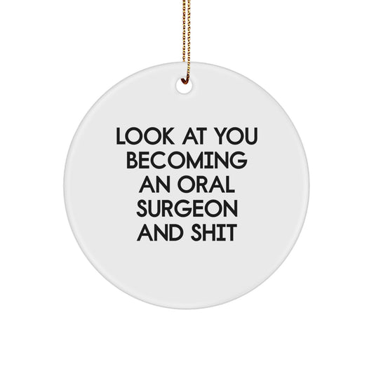 Funny Oral Surgeon Christmas Unique Gifts from Friends and Family, 'Look At You Becoming An Oral Surgeon And Shit' Circle Ornament, Unique White Circle Shaped Decoration - Image 1