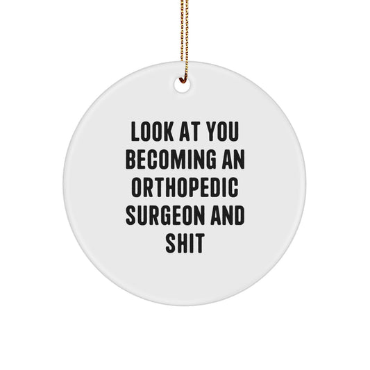 Funny Orthopedic Surgeon Gifts, Christmas Unique Circle Ornament for Orthopedic Surgeons, 'Look At You Becoming An Orthopedic Surgeon And Shit' Men Women Christmas Decor - Image 1