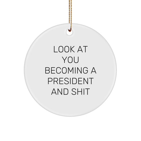 Funny President Gifts for Men, Women, and Friends - Look At You Becoming A President And Shit Circle Ornament, Christmas Unique Gifts from Family and Coworkers - Image 1