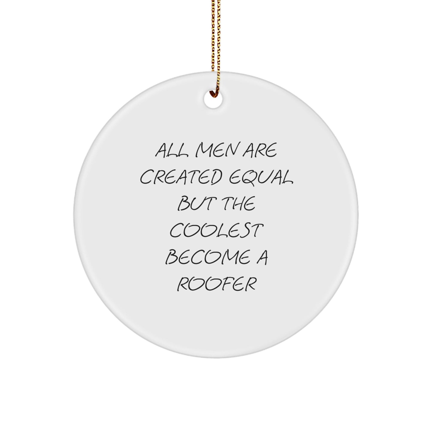 Funny Roofer Gifts from Men - Circle Ornament, Inspirational Quote 'All Men Are Created Equal But The Coolest Become A Roofer' Christmas Unique Gifts for Roofer Friends - Image 1