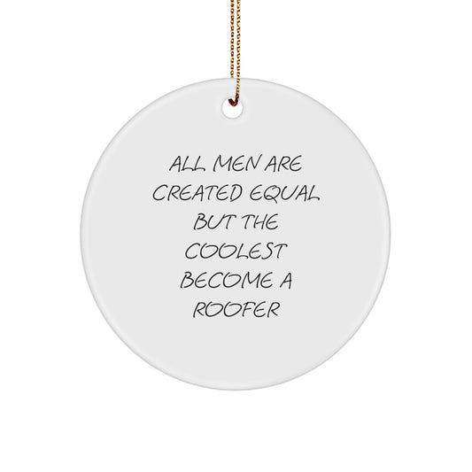 Funny Roofer Gifts from Men - Circle Ornament, Inspirational Quote 'All Men Are Created Equal But The Coolest Become A Roofer' Christmas Unique Gifts for Roofer Friends - Image 1