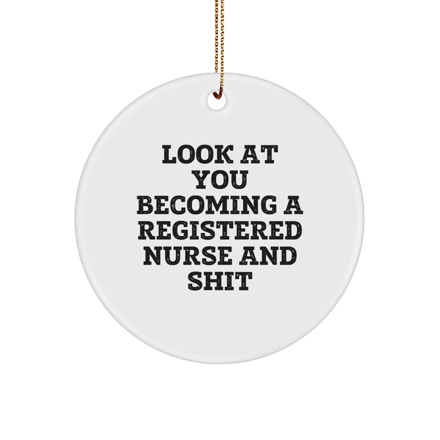 Funny Registered Nurse Gifts from Family Men for Christmas Unique Circle Ornaments with Look At You Becoming A Registered Nurse And Shit Quote, White, Circle Shaped - Image 1