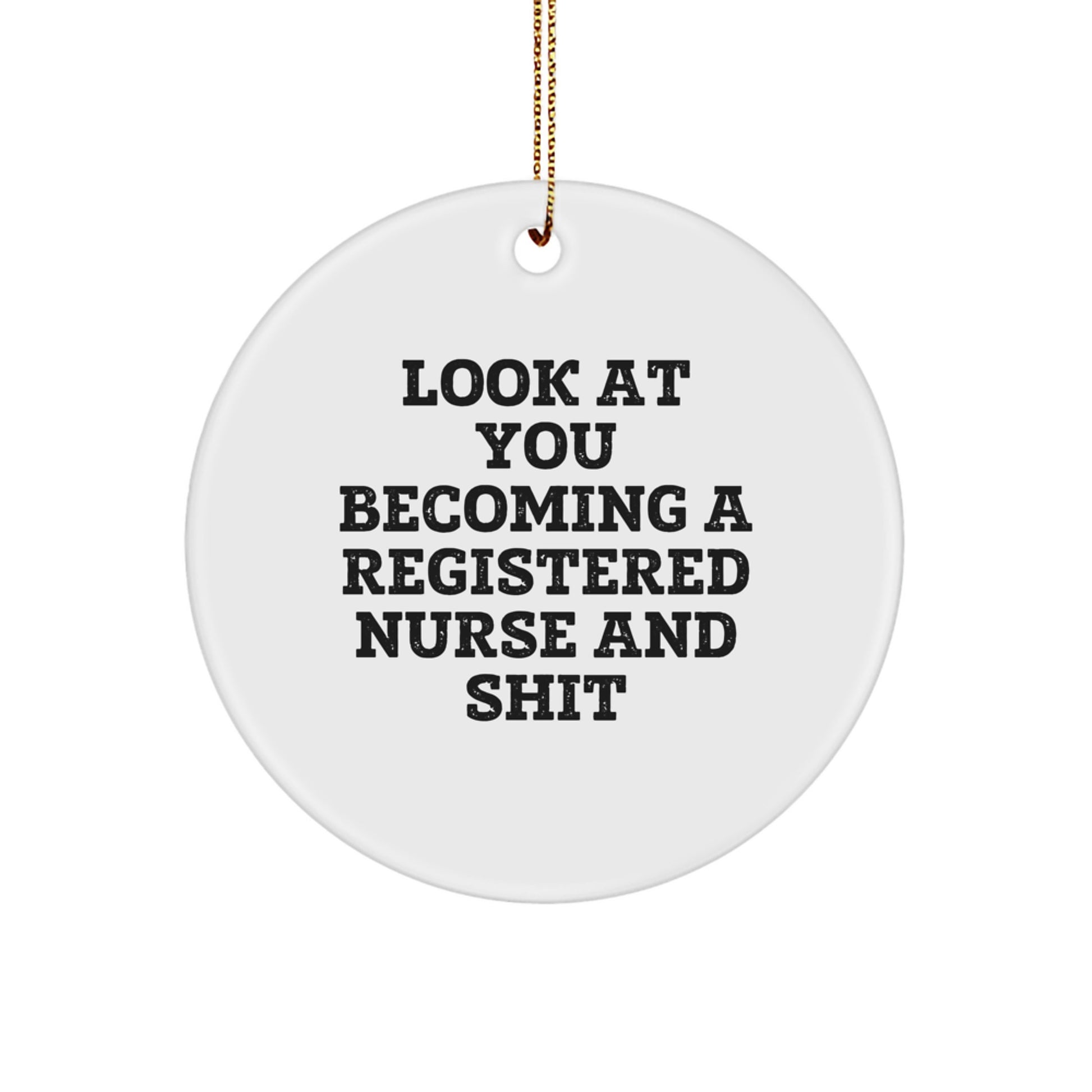 Funny Registered Nurse Gifts from Family Men for Christmas Unique Circle Ornaments with Look At You Becoming A Registered Nurse And Shit Quote, White, Circle Shaped - Image 1