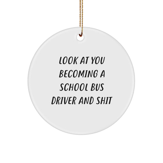 Funny School Bus Driver Gift for Him, School Bus Driver Christmas Unique Ornaments, Circle Ornament from Friends, 'Look At You Becoming A School Bus Driver And Shit' Quote - Image 1
