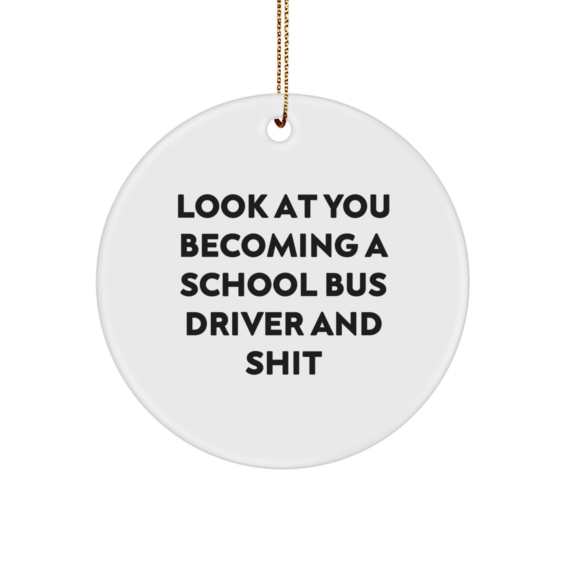 Funny School Bus Driver Gifts for Men - 'Look At You Becoming A School Bus Driver And Shit' Christmas Unique Gifts from Friends to Family - Image 1