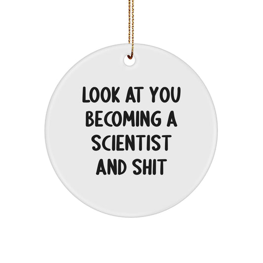 Funny Scientist Christmas Unique Gifts from Friends, Unique Circle Ornament for Scientist Lover, Look At You Becoming A Scientist And Shit - Image 1