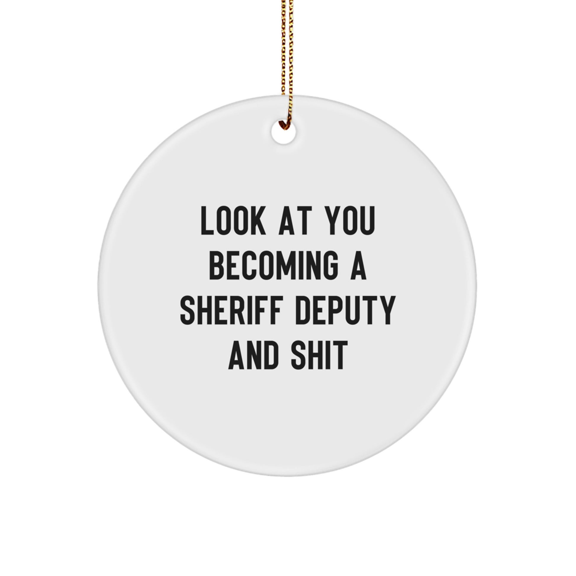 Funny Sheriff Deputy Gifts for Christmas - Look At You Becoming A Sheriff Deputy Ornament, Circle Shaped, Gifts from Family - Image 1