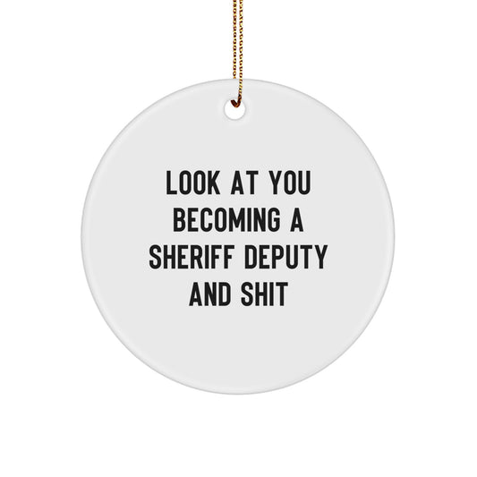 Funny Sheriff Deputy Gifts for Christmas - Look At You Becoming A Sheriff Deputy Ornament, Circle Shaped, Gifts from Family - Image 1