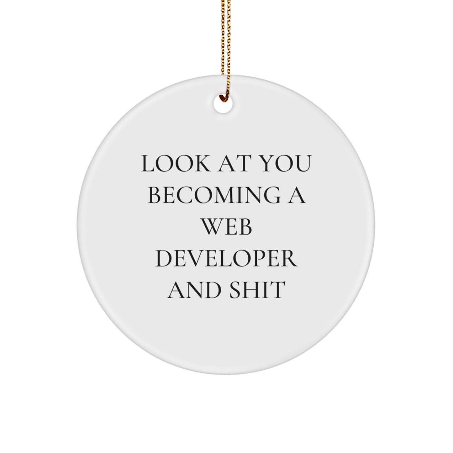 Funny Web Developer Gifts for Him, Circle Ornament for Office, 'Look At You Becoming A Web Developer And Shit' Quote, Christmas Unique Gifts from Friends - Image 1