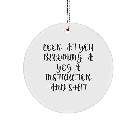 Funny Yoga Instructor Gifts, Circle Ornament, Look At You Becoming A Yoga Instructor And Shit Gifts from Friends to Yoga Instructor Women, Unique Christmas Unique Gifts - Image 1