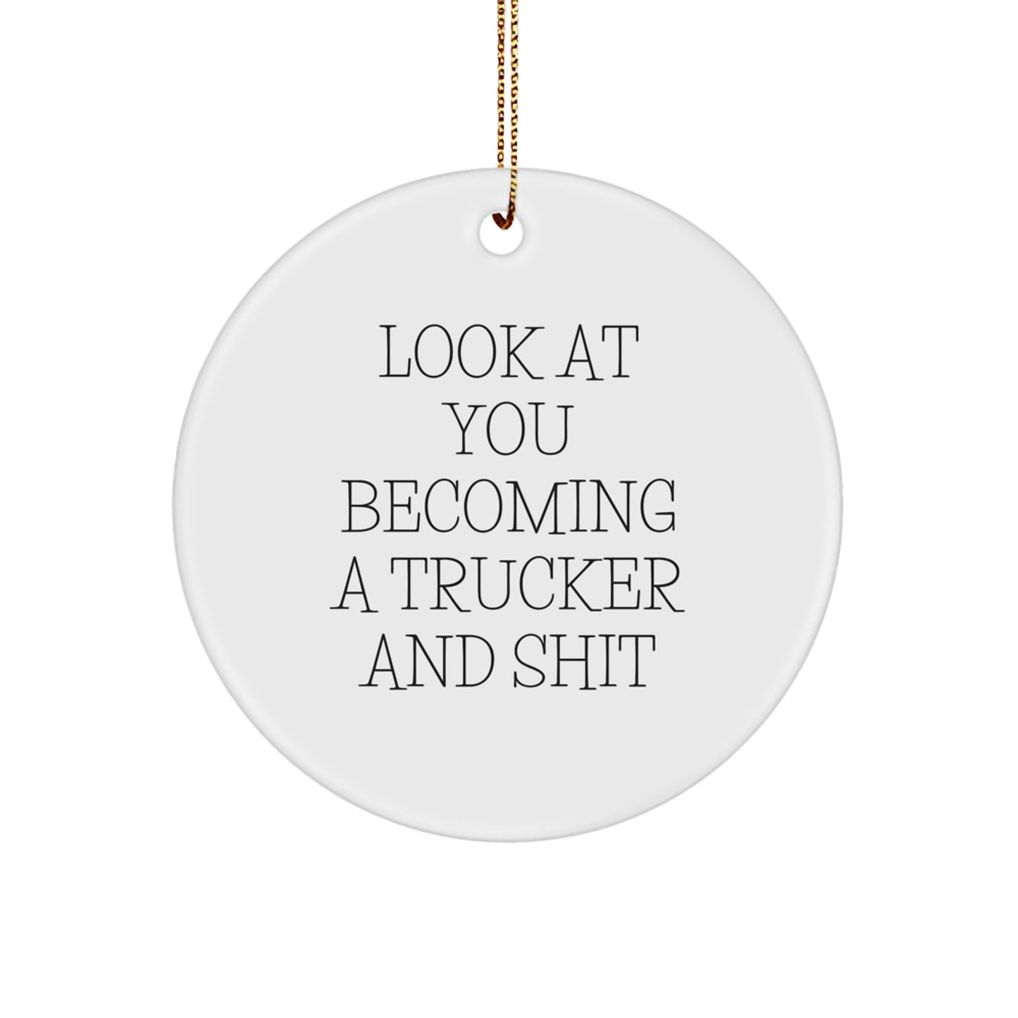 Funny Trucker Gifts for Men, Circle Ornaments with 'Look At You Becoming A Trucker And Shit' Quote, Christmas Unique Presents from Friends - Image 1
