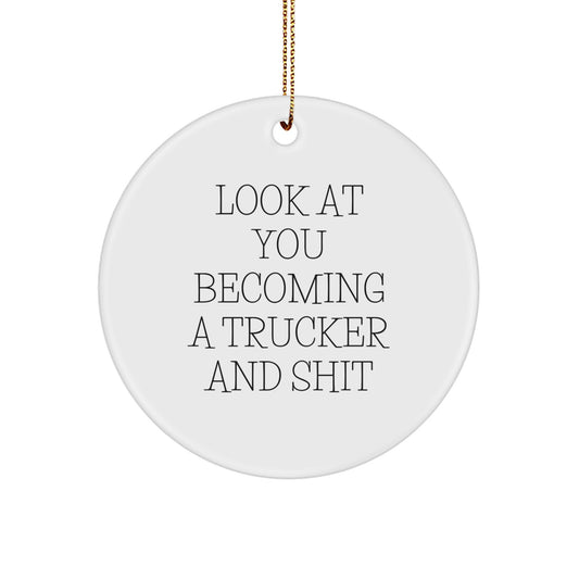 Funny Trucker Gifts for Men, Circle Ornaments with 'Look At You Becoming A Trucker And Shit' Quote, Christmas Unique Presents from Friends - Image 1