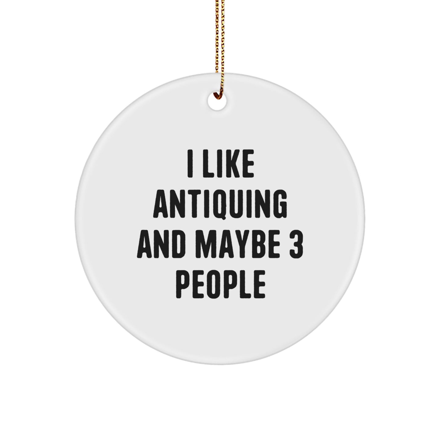 Funny Antiquing Circle Ornament Gifts from Friends, Family, or Coworkers for Christmas Unique Decor - Image 1