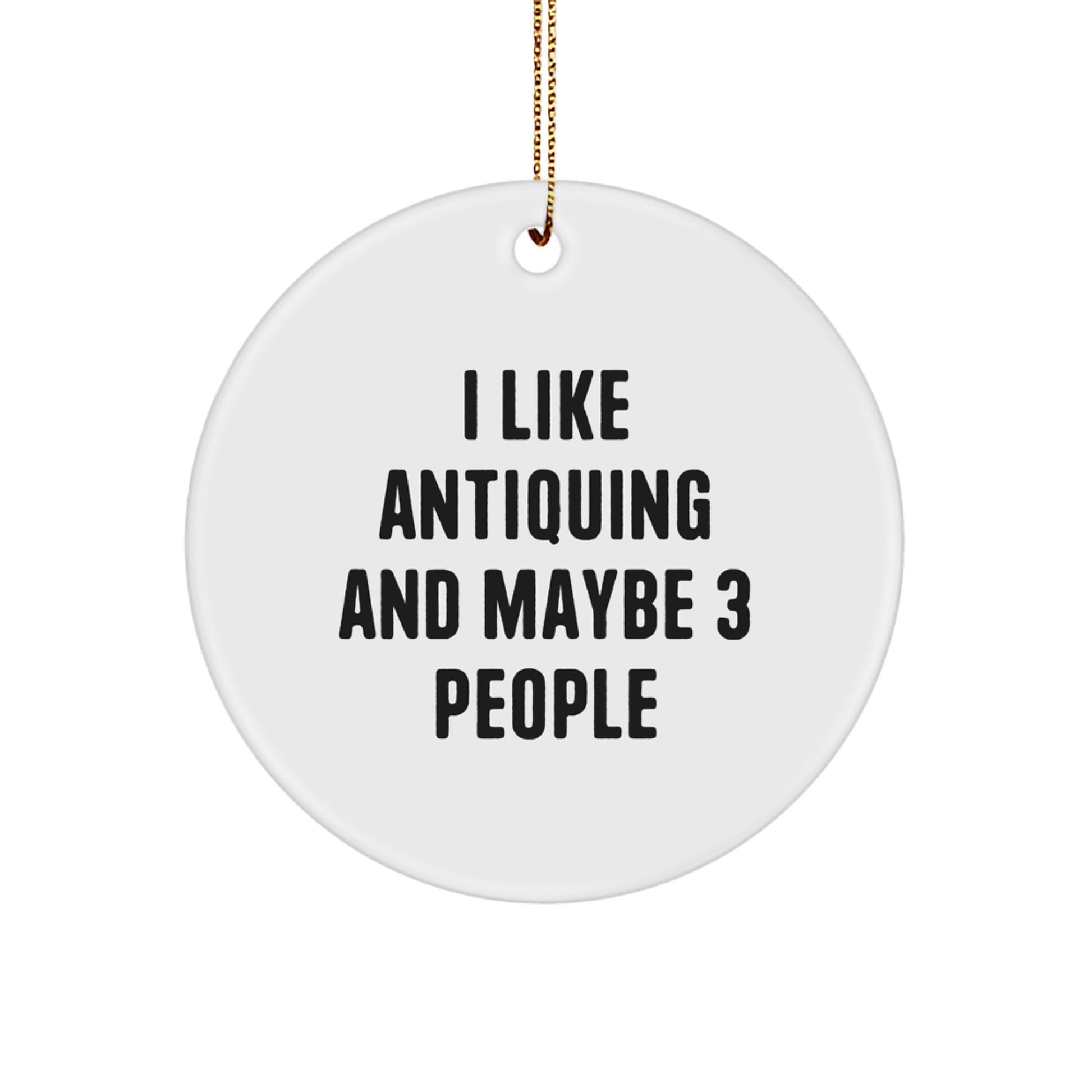 Funny Antiquing Circle Ornament Gifts from Friends, Family, or Coworkers for Christmas Unique Decor - Image 1
