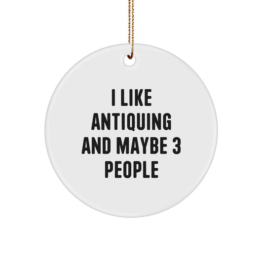 Funny Antiquing Circle Ornament Gifts from Friends, Family, or Coworkers for Christmas Unique Decor - Image 1