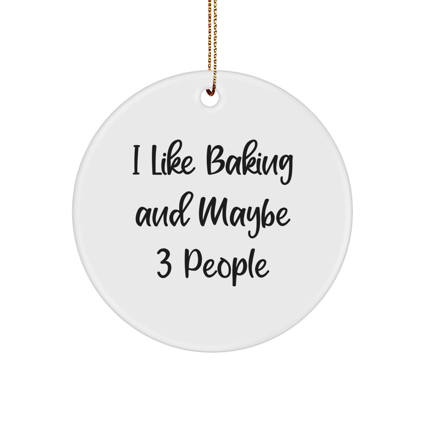 Funny Baking Christmas Unique Gifts from Men for Friends - I Like Baking And Maybe 3 People Circle Ornament - Image 1