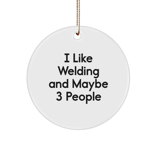 Welding Enthusiast Gifts from Friends, Unique Circle Ornament, Funny I Like Welding And Maybe 3 People Christmas Decor - Image 1