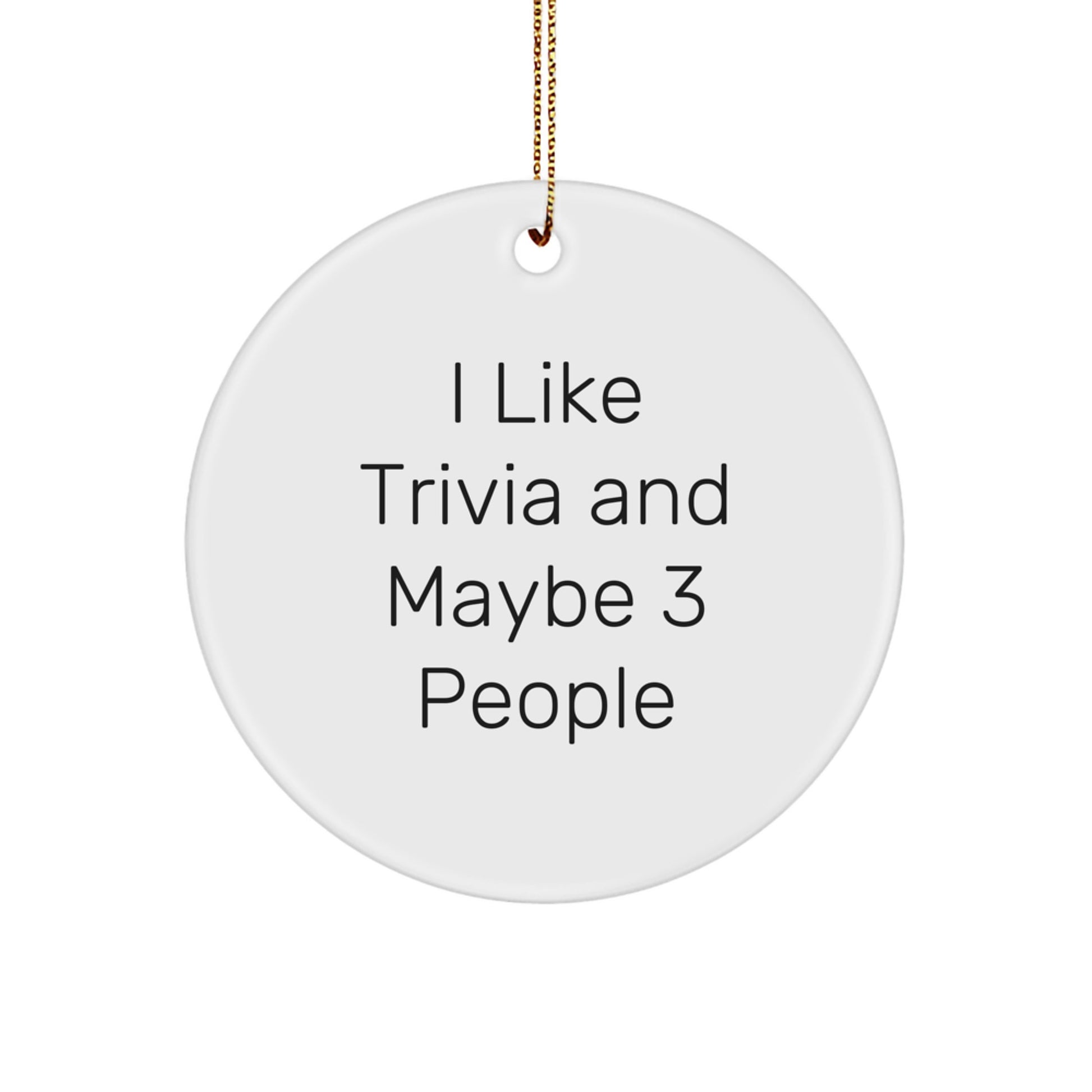 Funny Trivia Gifts for Friends, Trivia Circle Ornament for Christmas, 'I Like Trivia And Maybe 3 People' Quote, White Circle Shaped Ornament - Image 1