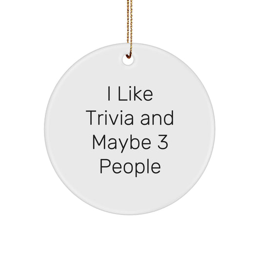 Funny Trivia Gifts for Friends, Trivia Circle Ornament for Christmas, 'I Like Trivia And Maybe 3 People' Quote, White Circle Shaped Ornament - Image 1