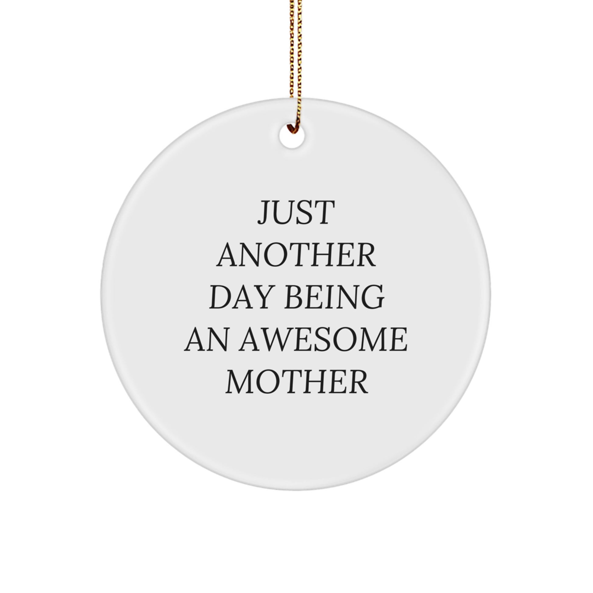 Gifts from Family to Awesome Moms, Funny Mother Circle Ornaments, Just Another Day Being, Christmas Unique Gifts - Image 1