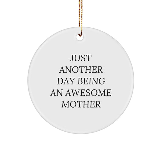 Gifts from Family to Awesome Moms, Funny Mother Circle Ornaments, Just Another Day Being, Christmas Unique Gifts - Image 1
