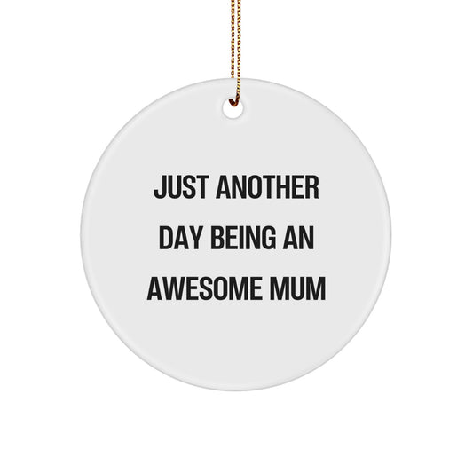 Gifts from Family and Friends to Mum, Funny Circle Ornament, Just Another Day Being An Awesome Mum, Christmas Unique Gifts for Mum - Image 1