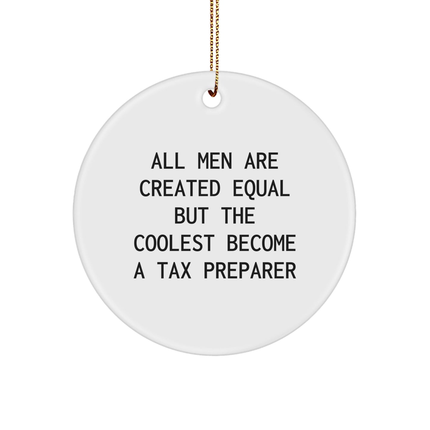 Funny Tax Preparer Gifts for Men - 'All Men Are Created Equal But The Coolest Become A Tax Preparer' Circle Ornament, White, Christmas Unique Gifts from Friends - Image 1