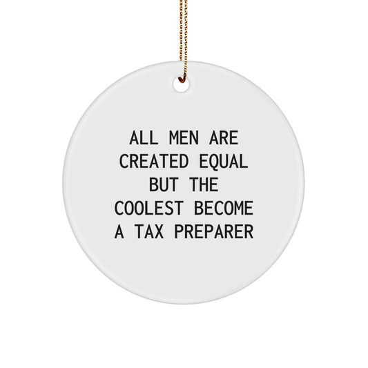 Funny Tax Preparer Gifts for Men - 'All Men Are Created Equal But The Coolest Become A Tax Preparer' Circle Ornament, White, Christmas Unique Gifts from Friends - Image 1