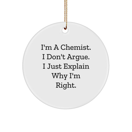 Funny Chemist Gifts for Men - Christmas Circle Ornament 'I'm A Chemist I Don't Argue' - Image 1