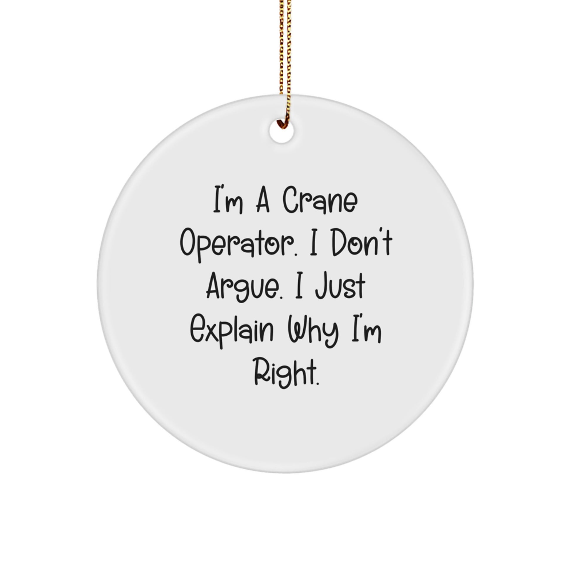 Funny Crane Operator Gifts for Men, Christmas Unique Circle Ornaments with I'm A Crane Operator. I Don't Argue. I Just Explain Why I'm Right. Quotes, Perfect for Friends from Family - Image 1