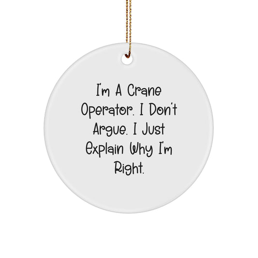 Funny Crane Operator Gifts for Men, Christmas Unique Circle Ornaments with I'm A Crane Operator. I Don't Argue. I Just Explain Why I'm Right. Quotes, Perfect for Friends from Family - Image 1