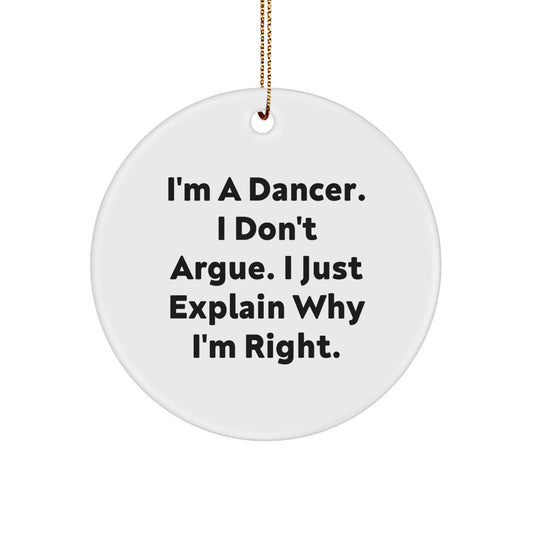 Funny Dancer Gifts from Friends for Christmas Unique Circle Ornaments, 'I'm A Dancer I Don't Argue I Just Explain Why I'm Right' Inspirational White Circle Shaped Decorations - Image 1
