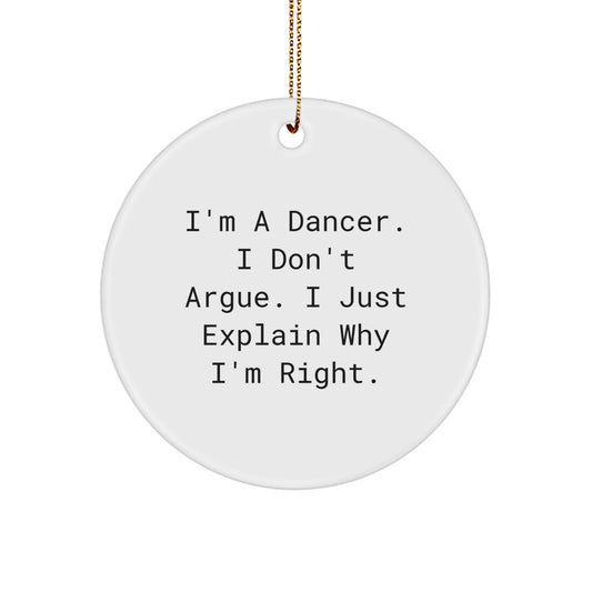 Funny Dancer Gifts for Dancer, Christmas Unique Gift Ideas for Dancers, Circle Ornament with I'm A Dancer I Don't Argue I Just Explain Why I'm Right - Image 1