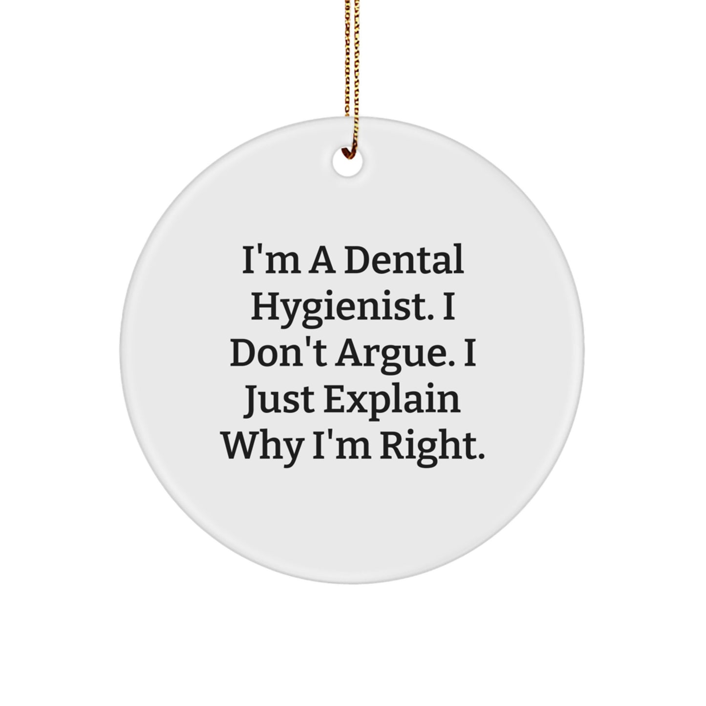 Funny Dental Hygienist Gifts from Coworkers Unique Christmas Circle Ornament - I'm Right - White Circle Shaped MDF Decor, Gifts for Dental Hygienist Men Women Friends Family - Image 1