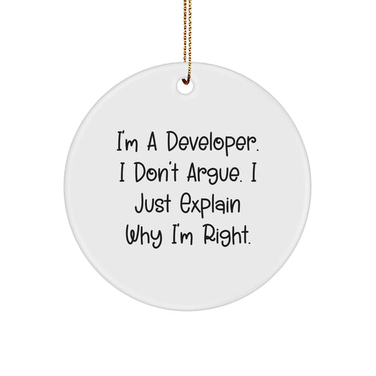 Funny Developer Gifts for Men, 'I'm A Developer. I Don't Argue. I Just Explain Why I'm Right.' Circle Ornament, Christmas Unique Gifts from Friends - Image 1
