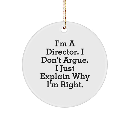 Funny Director Gifts from Friends for Men - I'm A Director. I Just Explain Why I'm Right. Circle Ornament, Christmas Unique Gifts - Image 1