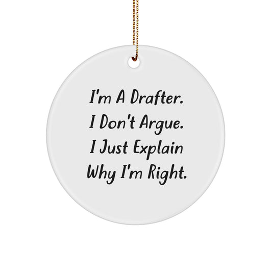 Funny Drafter Gifts from Friends for Christmas Unique Circle Ornament I'm A Drafter. I Don't Argue. I Just Explain Why I'm Right. Decor - Image 1