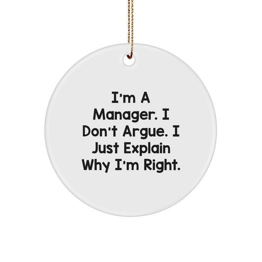 Funny Manager Gifts, Inspirational Quotes for Friends Gifts from Men to Coworkers, Circle Ornament I'm A Manager. I Don't Argue. I Just Explain Why I'm Right. - Image 1