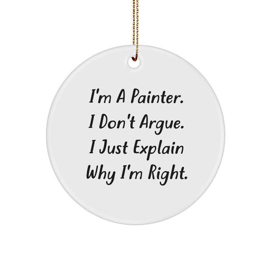 Funny Painter Gifts for Men - I'm A Painter, I Don't Argue, Inspirational Christmas Circle Ornament from Friends - Image 1