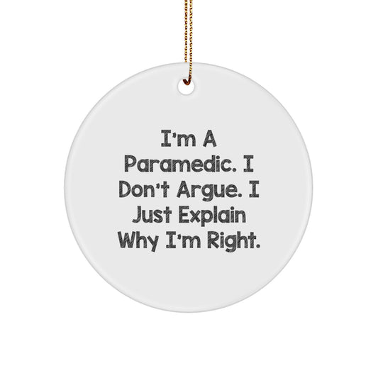 Funny Rescue Worker Gifts, I'm A Rescue Worker. I Don't Argue. I Just Explain Why I'm Right. Circle Ornament Gifts from Men for Rescue Worker Friends - Image 1