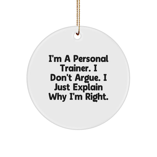 Funny Personal Trainer Gifts for Men - Circle Ornament with 'I'm A Personal Trainer. I Don't Argue. I Just Explain Why I'm Right.' Quote, Ideal for Personal Trainer Christmas Unique Gifts - Image 1
